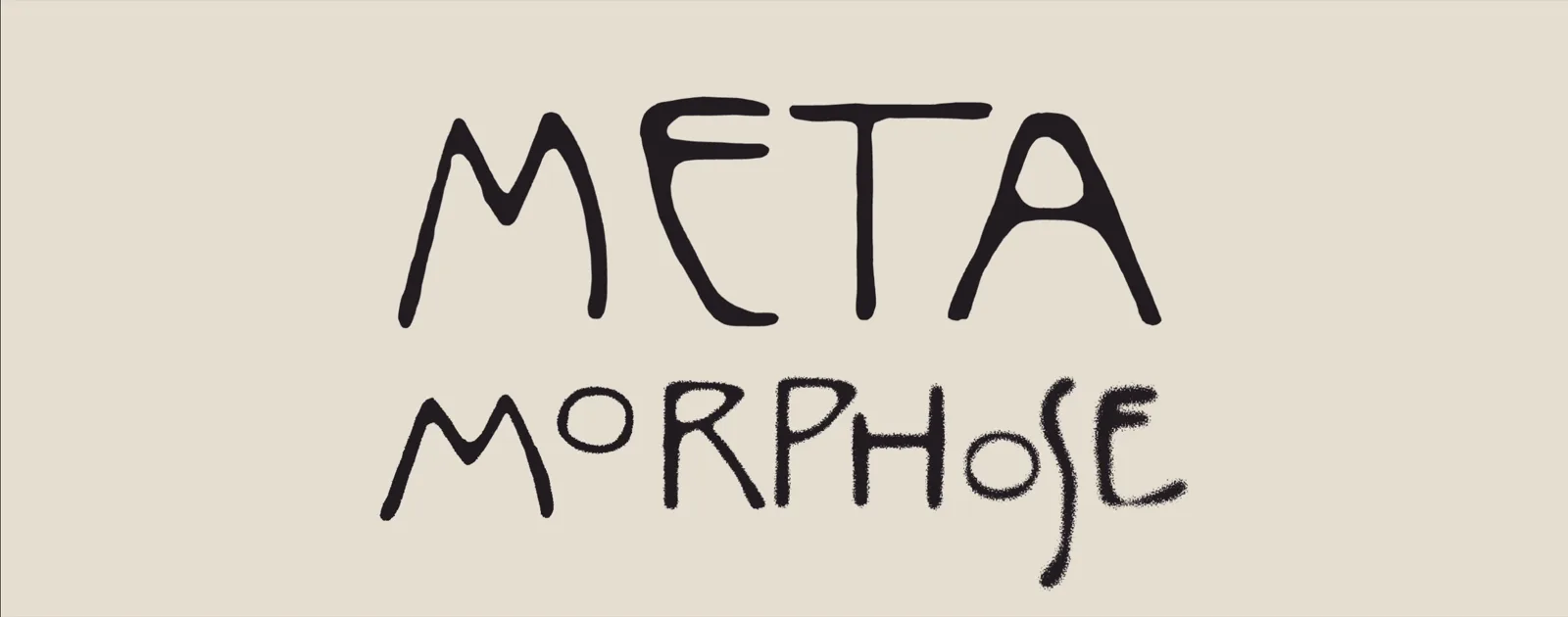 The Metamorphose wordmark drawing itself on in hand-inked capitals over a warm off-white field